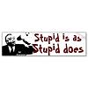 Click image for larger version. 

Name:	stupid_is_bumper_sticker-p128838258439705496tmn6_210.jpg 
Views:	99 
Size:	8.7 KB 
ID:	1616